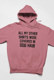 All My Other Shirts Were Covered In Dog Hair Hoodie (Color: Mauve, size: small)