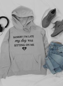 Sorry I'm Late My Dog Was Sitting On Me Hoodie (Color: Athletic Heather, size: medium)