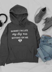 Sorry I'm Late My Dog Was Sitting On Me Hoodie (Color: Dark Grey Heather, size: large)