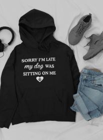 Sorry I'm Late My Dog Was Sitting On Me Hoodie (Color: Black, size: X-Large)
