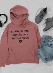 Sorry I'm Late My Dog Was Sitting On Me Hoodie (Color: Mauve, size: XX-Large)