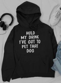 Hold My Drink I've Got To Pet That Dog Hoodie (Color: Black, size: medium)